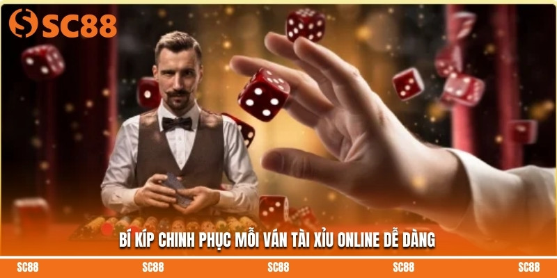 Bí kíp chinh phục mỗi ván tài xỉu online dễ dàng