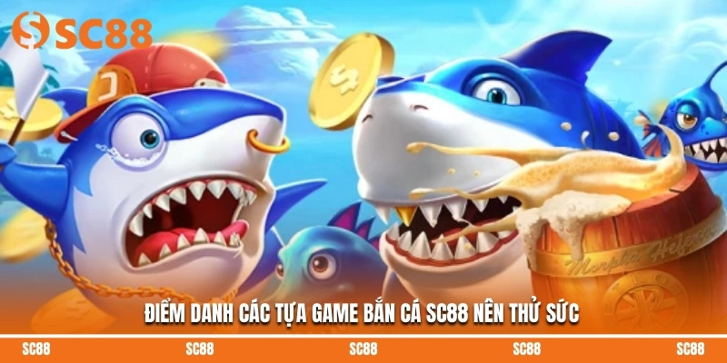 Điểm danh các tựa game bắn cá SC88 nên thử sức