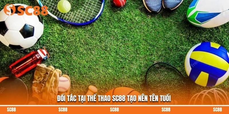 Đối tác tại thể thao SC88 tạo nên tên tuổi