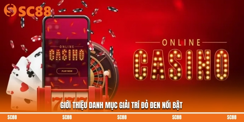 Giới thiệu danh mục giải trí đỏ đen nổi bật