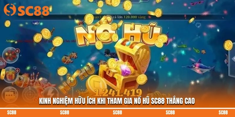 Kinh nghiệm hữu ích khi tham gia nổ hũ SC88 thắng cao