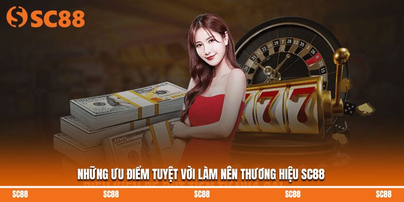 Những ưu điểm tuyệt vời làm nên thương hiệu SC88